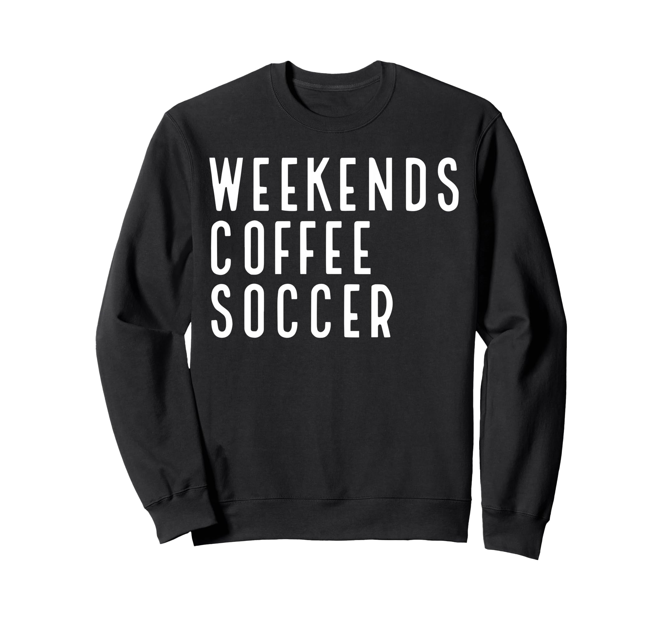 Weekend Coffee Soccer Sweatshirt - Trendy Graphic Men Women - T-Shirt, Sweatshirt, Hoodie