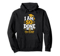 Senior Graduation School I Am So Done Hoodie - Minimalist Print for Adults - T-Shirt, Sweatshirt, Hoodie