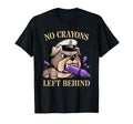 No Crayons Left Behind Son Dad T-Shirt - Fun Novelty Design Men Women - T-Shirt, Sweatshirt, Hoodie
