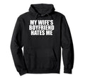 My Wifes Boyfriend Hates Me Funny Hoodie - Aesthetic Graphic for Adults - T-Shirt, Sweatshirt, Hoodie