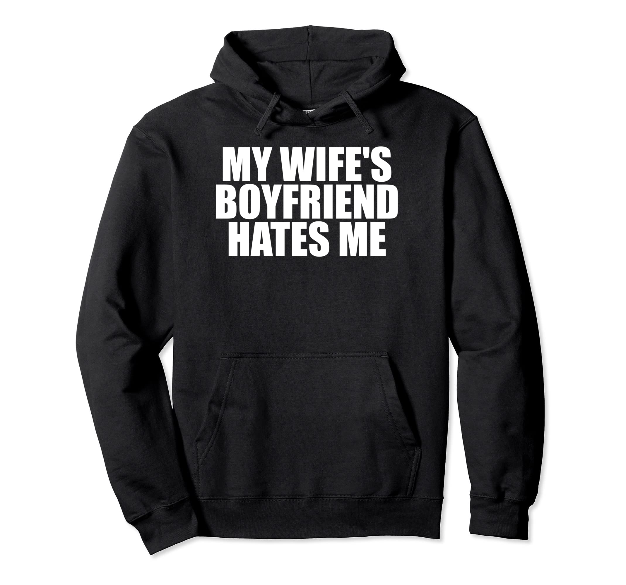 My Wifes Boyfriend Hates Me Funny Hoodie - Aesthetic Graphic for Adults - T-Shirt, Sweatshirt, Hoodie