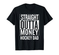 Straight Outta Money Hockey Dad T-Shirt - Fun Novelty Design Men Women - T-Shirt, Sweatshirt, Hoodie