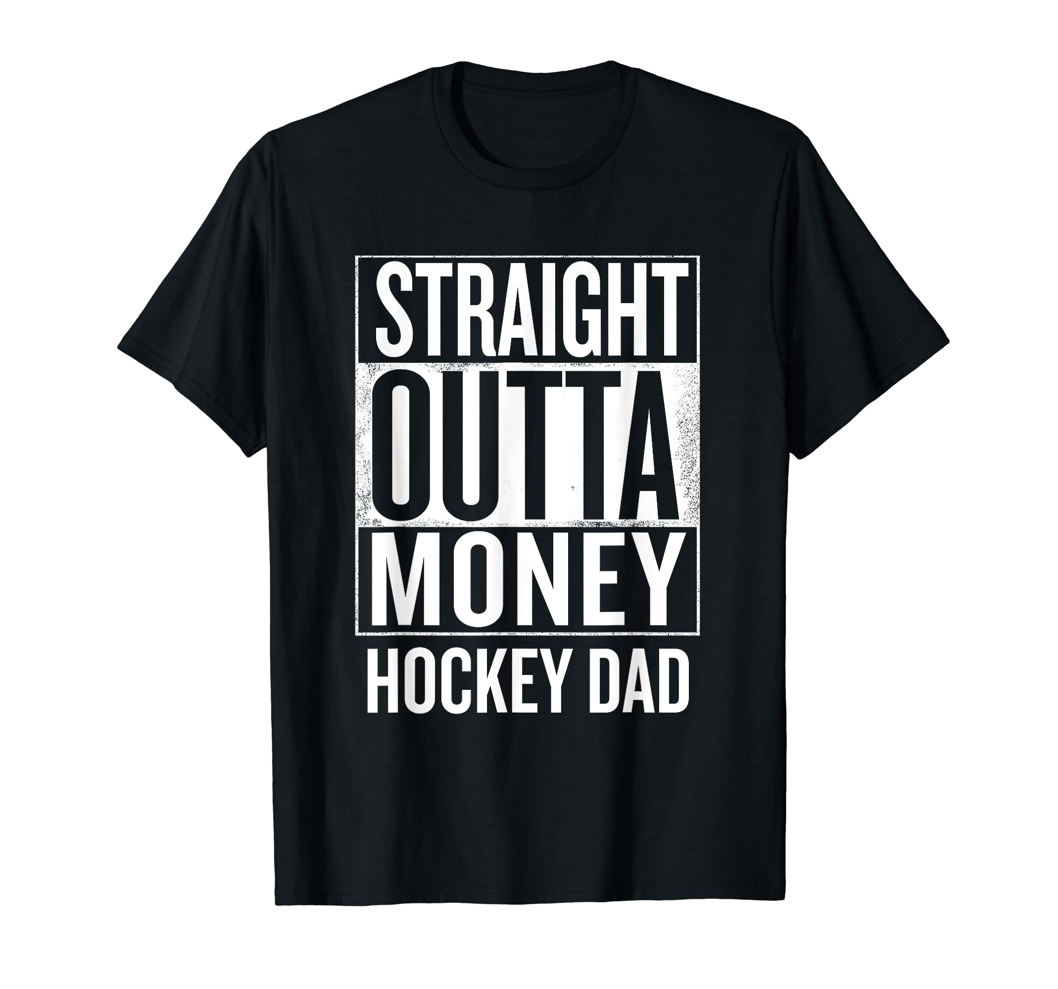 Straight Outta Money Hockey Dad T-Shirt - Fun Novelty Design Men Women - T-Shirt, Sweatshirt, Hoodie
