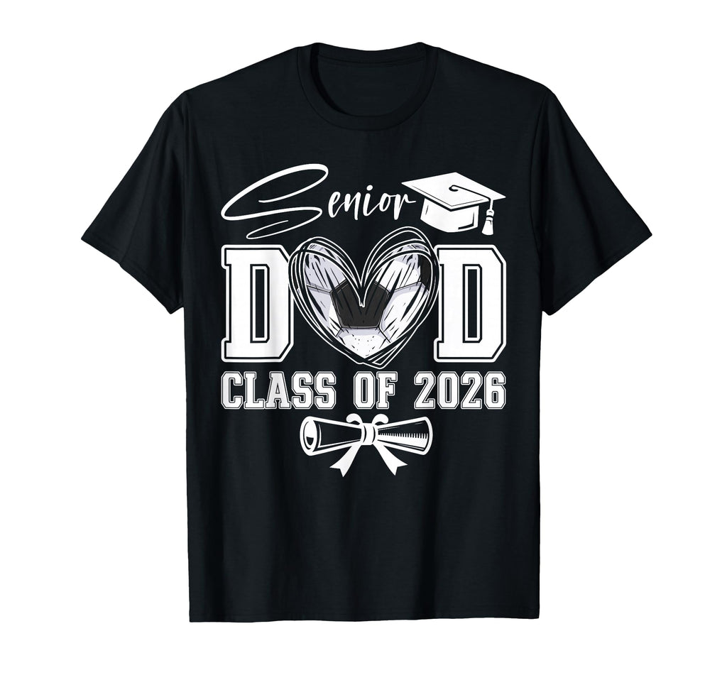 Senior Dad Class 2026 Graduate Soccer T-Shirt - Novelty Apparel for Adults - T-Shirt, Sweatshirt, Hoodie