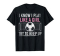 I Know I Play Like Try To Keep Up T-Shirt - Fun Novelty Design Unisex - T-Shirt, Sweatshirt, Hoodie