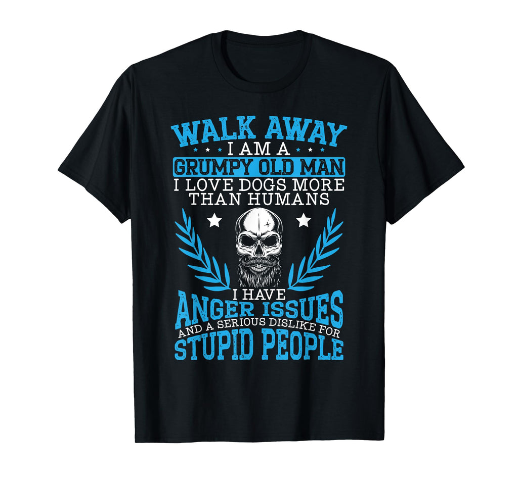 Walk Away I Am Grumpy Old I Love Dogs More T-Shirt - Graphic Print Unisex - T-Shirt, Sweatshirt, Hoodie