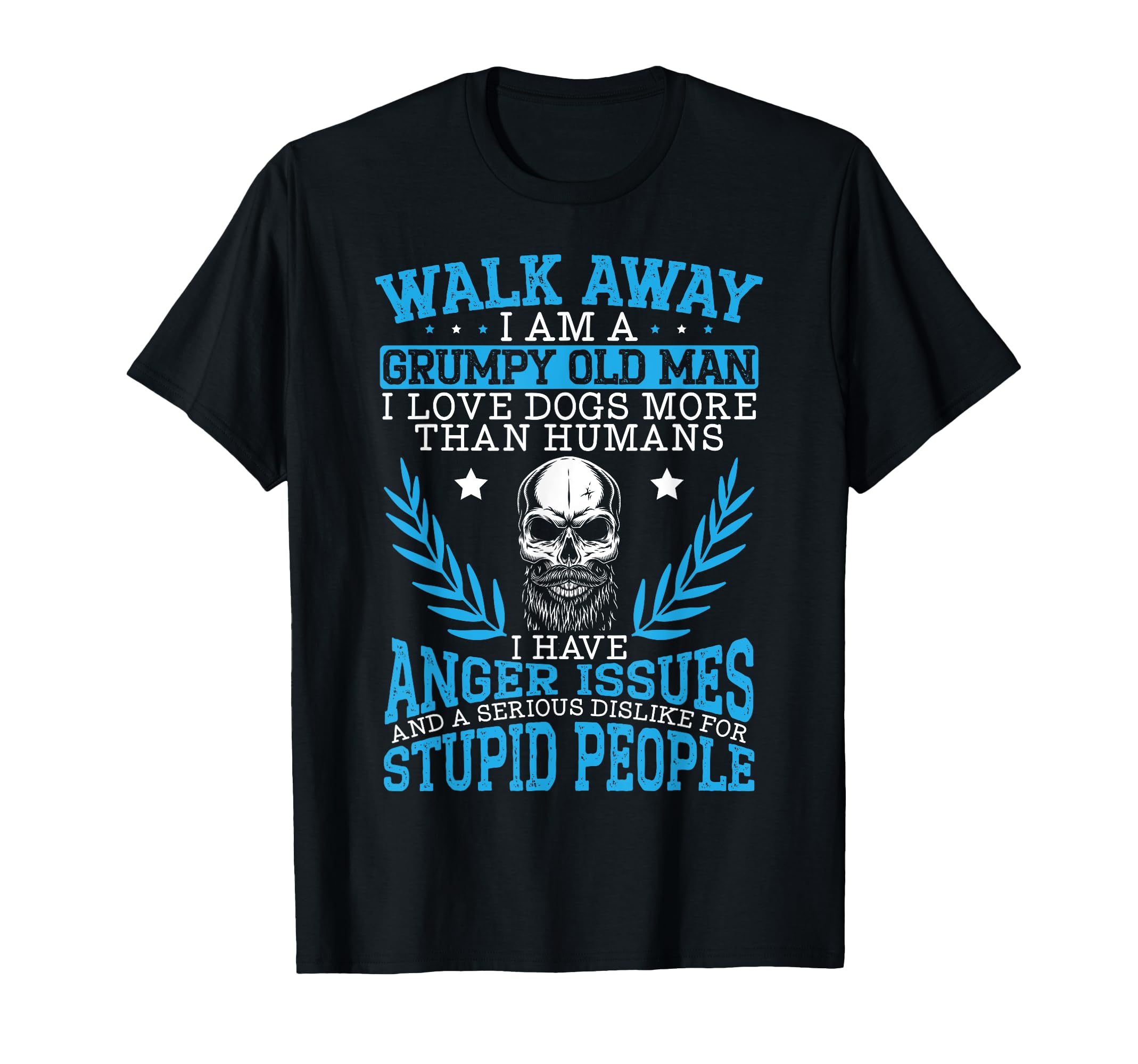Walk Away I Am Grumpy Old I Love Dogs More T-Shirt - Graphic Print Unisex - T-Shirt, Sweatshirt, Hoodie