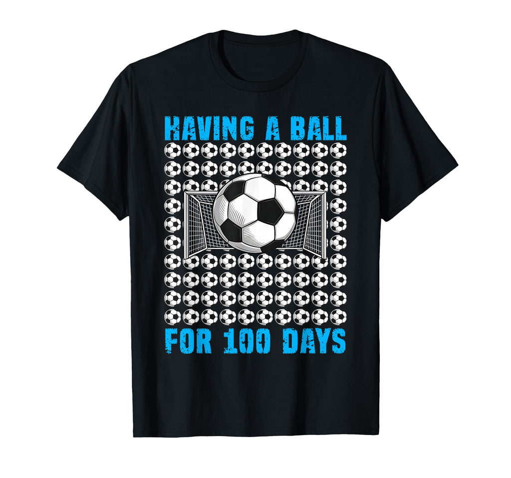 Having Ball 100 Days School Soccer 100Th T-Shirt - Novelty Apparel Unisex - T-Shirt, Sweatshirt, Hoodie