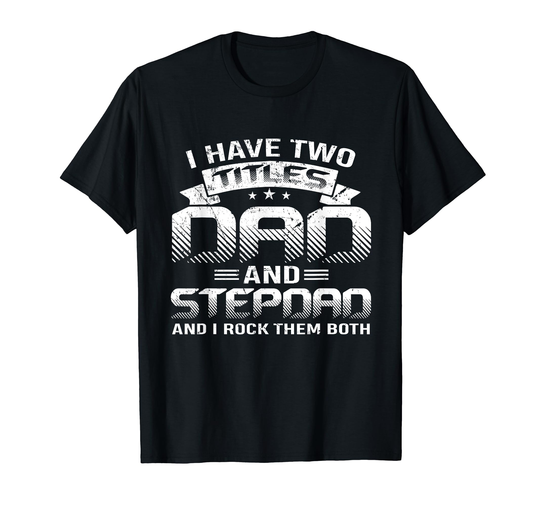 Step Dad I Have Two Titles Fathers Day T-Shirt - Trendy Graphic for Adults - T-Shirt, Sweatshirt, Hoodie