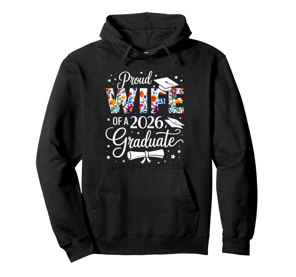 Proud Wife 2026 Graduate Floral Senior Hoodie - Streetwear Style Men Women - T-Shirt, Sweatshirt, Hoodie