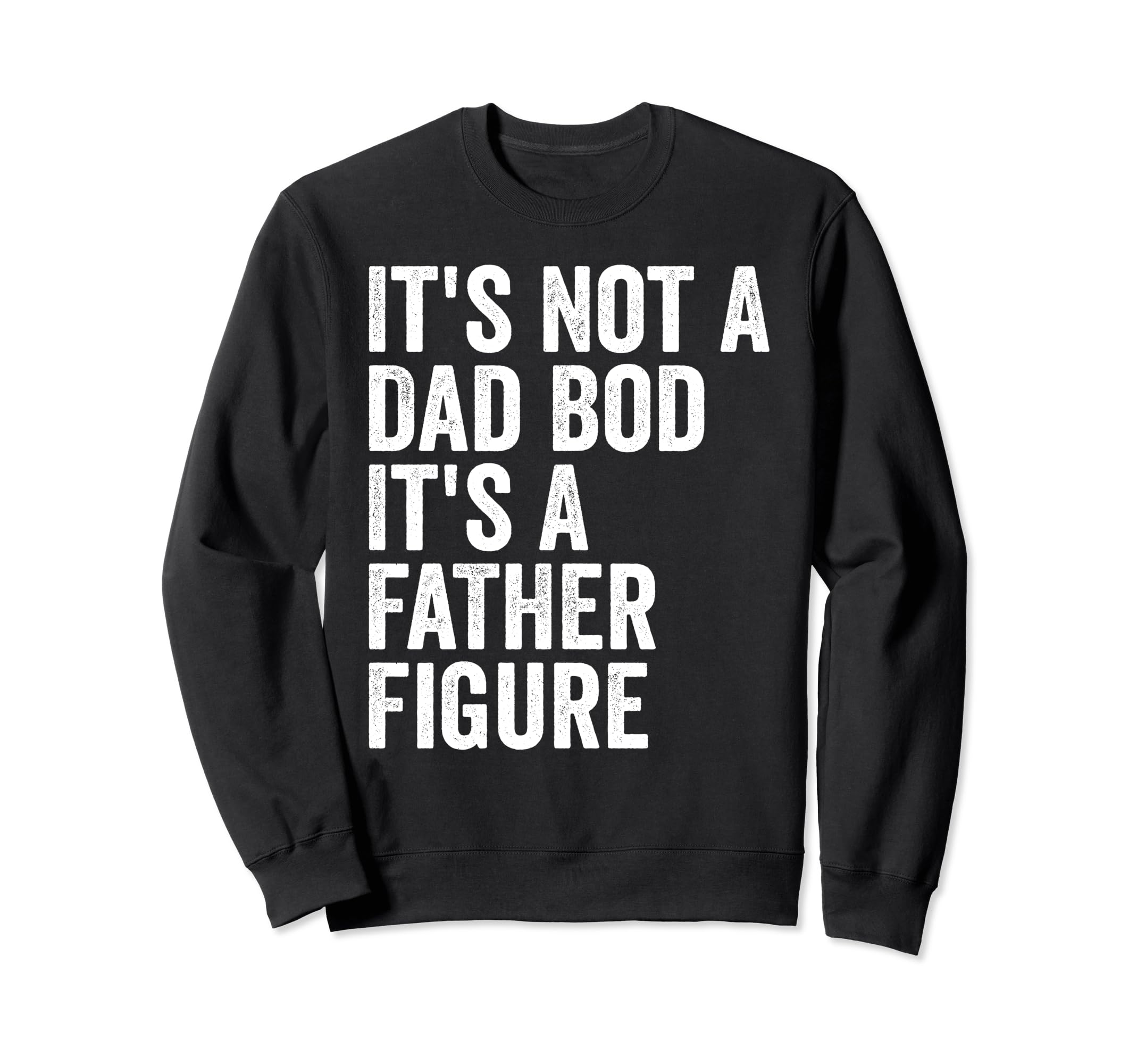 Its Not Dad Bod Its Father Figure Sweatshirt - Minimalist Print Unisex - T-Shirt, Sweatshirt, Hoodie