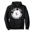 Fluff You Fluffin I Funny Samoyed Hoodie - Casual Everyday Wear for Adults - T-Shirt, Sweatshirt, Hoodie