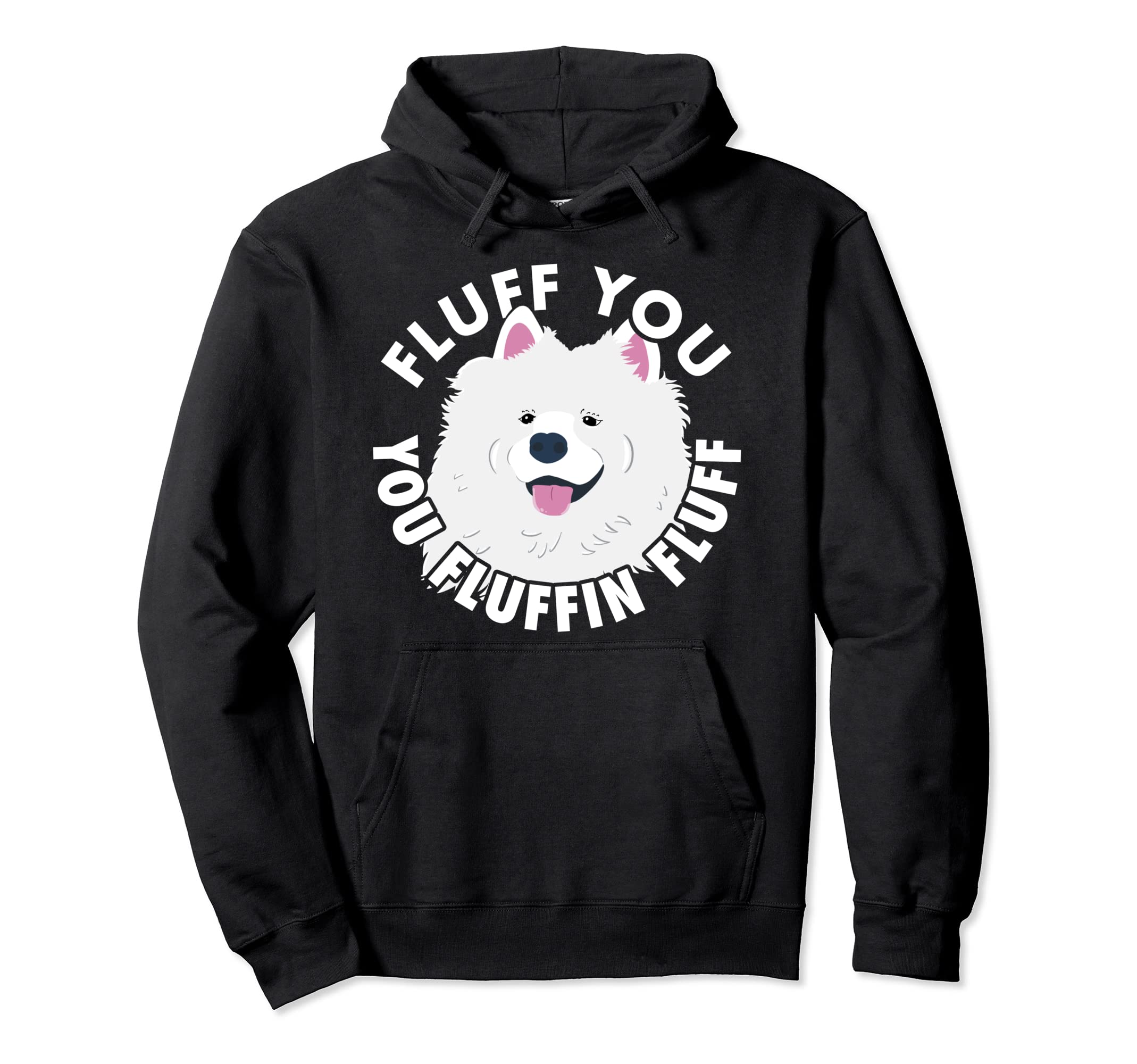 Fluff You Fluffin I Funny Samoyed Hoodie - Casual Everyday Wear for Adults - T-Shirt, Sweatshirt, Hoodie