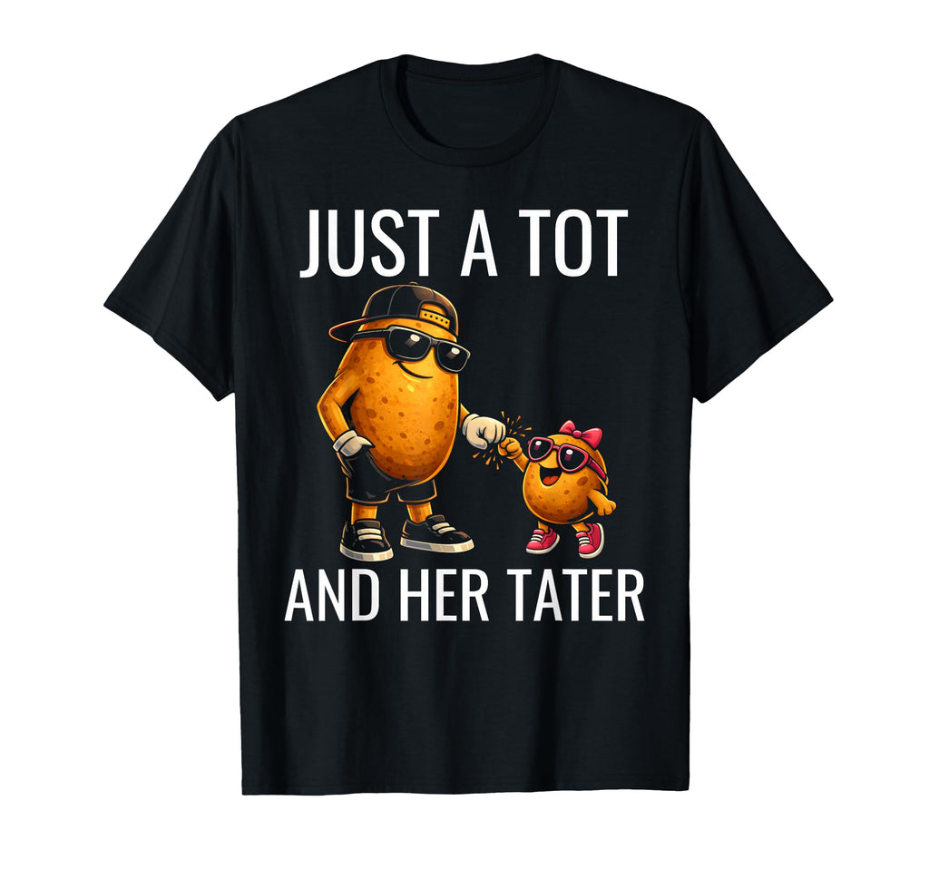 Just Tot And Her Tater Dad Daughter T-Shirt - Novelty Apparel Unisex - T-Shirt, Sweatshirt, Hoodie