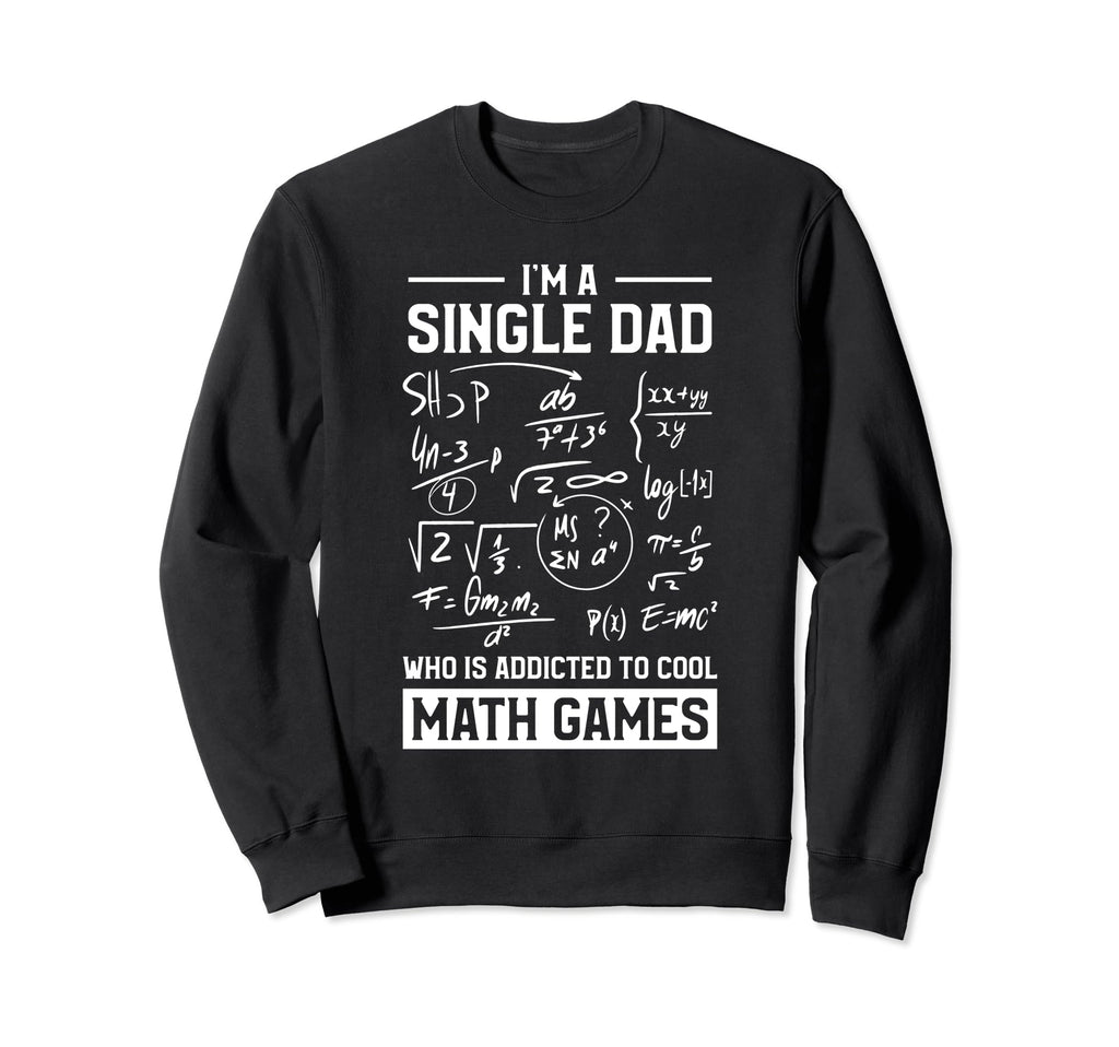 Single Dad Single Parent Math Lover Sweatshirt - Graphic Print Unisex - T-Shirt, Sweatshirt, Hoodie