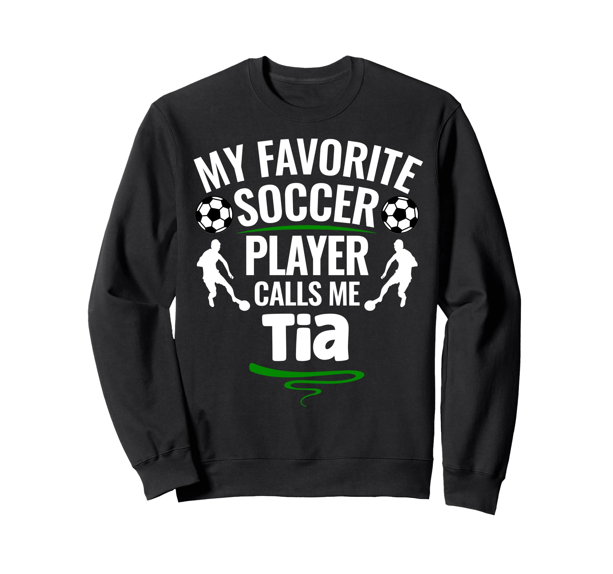 My Favorite Soccer Player Calls Me Tia Sweatshirt - Novelty Apparel Unisex - T-Shirt, Sweatshirt, Hoodie