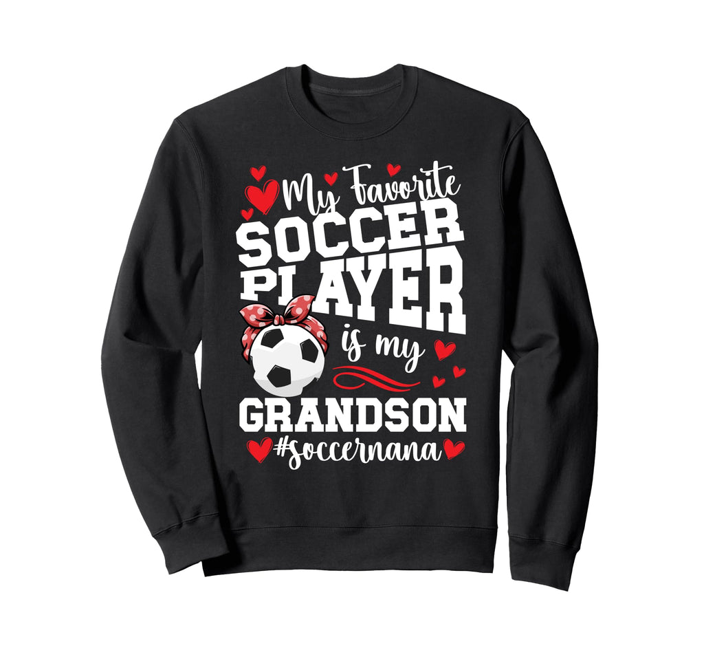 My Grandson Soccer Nana Grandma Sweatshirt - Fun Novelty Design Unisex - T-Shirt, Sweatshirt, Hoodie