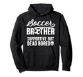 Soccer Brother Supportive Soccer Players Hoodie - Aesthetic Graphic Unisex - T-Shirt, Sweatshirt, Hoodie