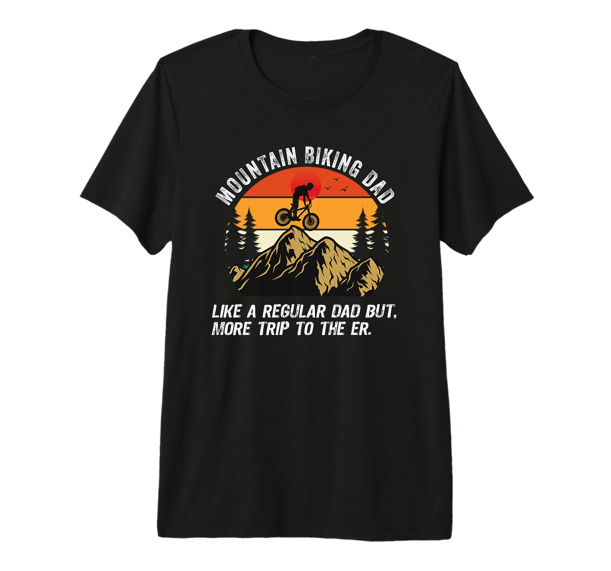 Mountain Biking Dad Funny Like Regular T-Shirt - Fun Novelty Design Unisex - T-Shirt, Sweatshirt, Hoodie