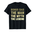 Bonus Dad Myth Legend T-Shirt - Casual Everyday Wear Men Women - T-Shirt, Sweatshirt, Hoodie