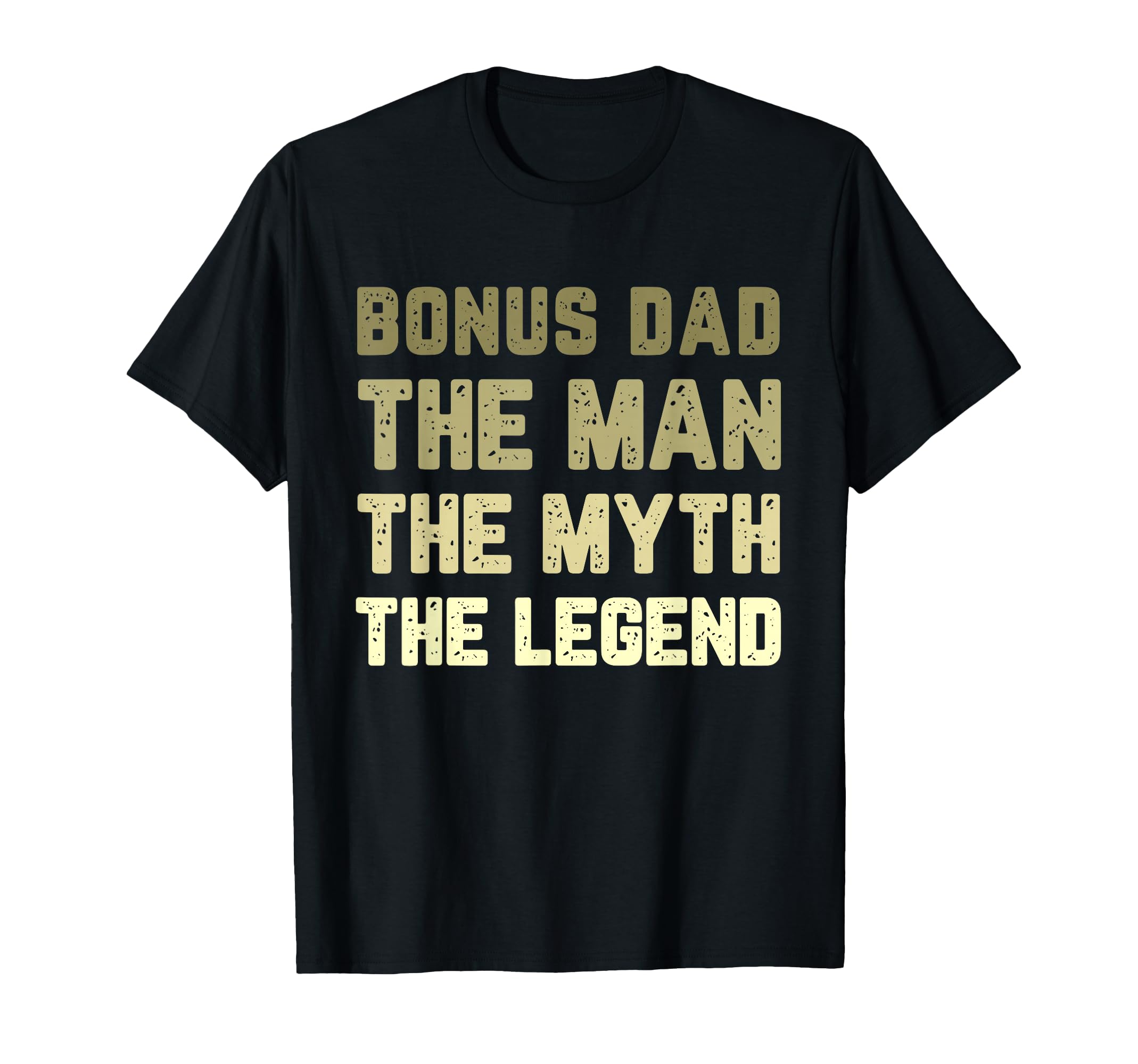 Bonus Dad Myth Legend T-Shirt - Casual Everyday Wear Men Women - T-Shirt, Sweatshirt, Hoodie