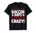 Crazy Soccer Aunt We Dont Just Crazy T-Shirt - Unique Graphic Men Women - T-Shirt, Sweatshirt, Hoodie
