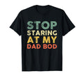 Stop Staring My Dad Bod Fathers Sweatshirt - Streetwear Style Men Women - T-Shirt, Sweatshirt, Hoodie
