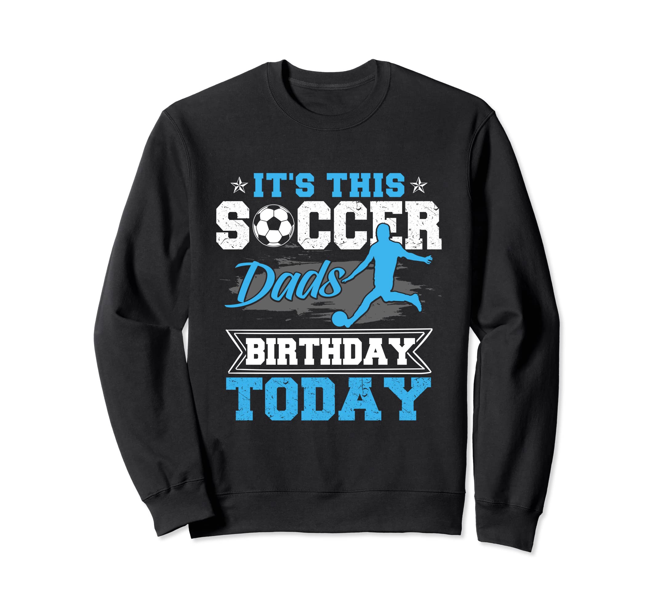 Funny Soccer Lover Birthday Dads Sweatshirt - Aesthetic Graphic for Adults - T-Shirt, Sweatshirt, Hoodie