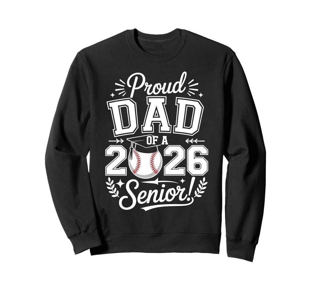Proud Dad 2026 Senior Baseball Sweatshirt - Fun Novelty Design Unisex - T-Shirt, Sweatshirt, Hoodie