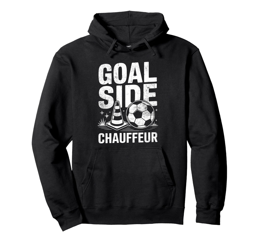 Goal Side Chauffeur Soccer Parent Dad Hoodie - Unique Graphic for Adults - T-Shirt, Sweatshirt, Hoodie
