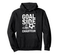 Goal Side Chauffeur Soccer Parent Dad Hoodie - Unique Graphic for Adults - T-Shirt, Sweatshirt, Hoodie