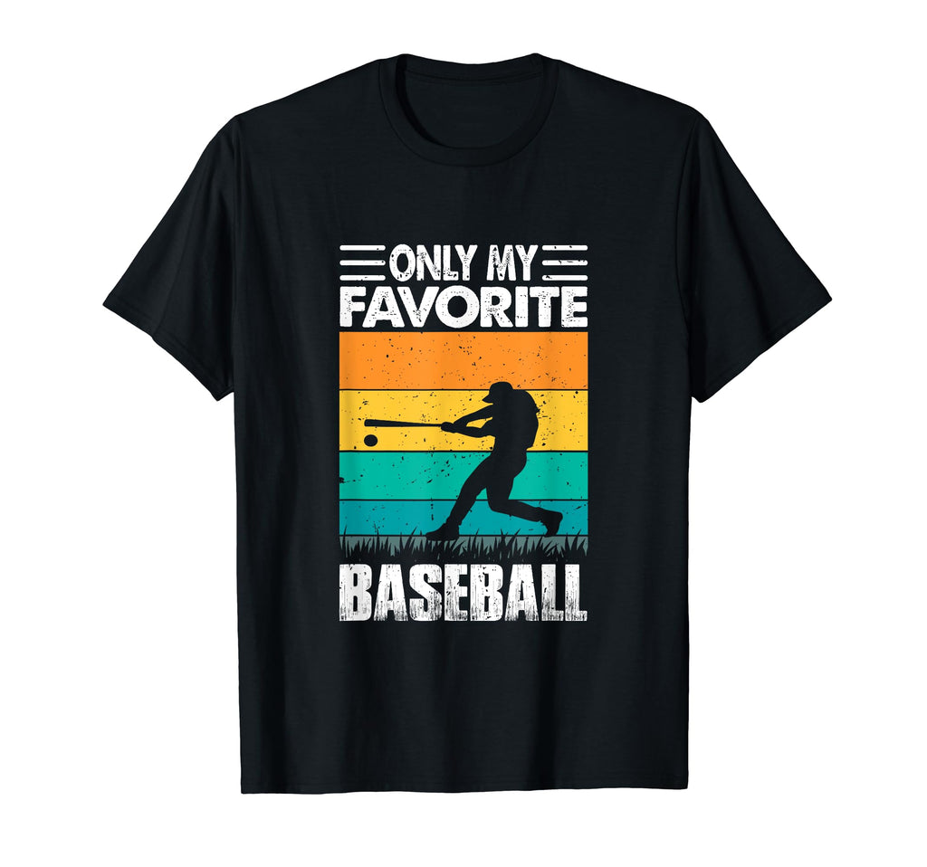 Only My Favorite Baseball Lover T-Shirt - Unique Graphic Men Women - T-Shirt, Sweatshirt, Hoodie
