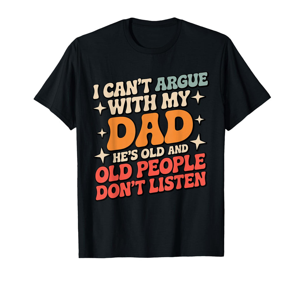 Funny Dad Jokes Cant Argue My Dad Hes T-Shirt - Trendy Graphic for Adults - T-Shirt, Sweatshirt, Hoodie