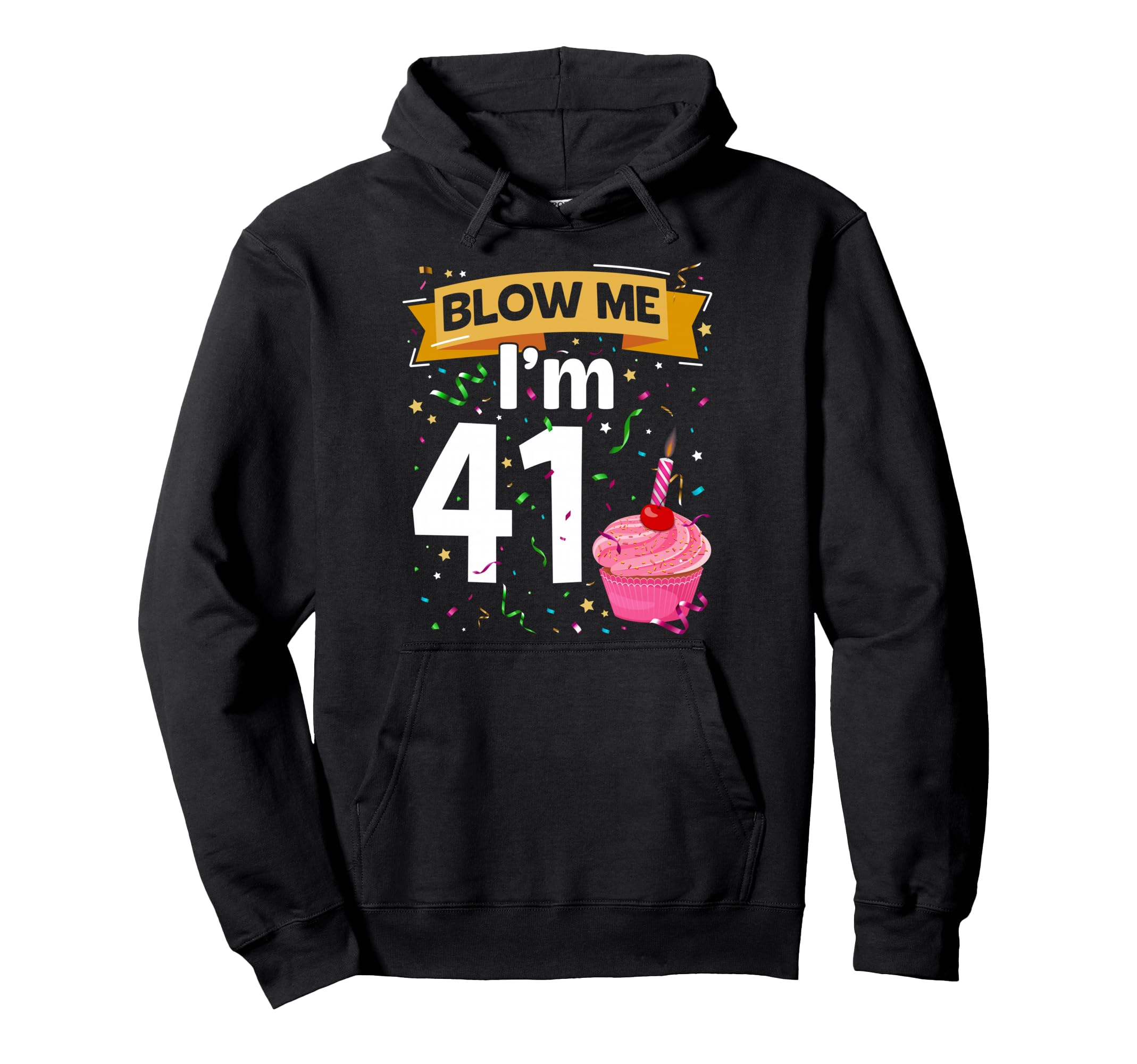 Blow Me Im 41 Year Old Funny 41Th Hoodie - Custom Art Print Men Women - T-Shirt, Sweatshirt, Hoodie