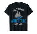 Dad Is My Name Architecture Is My Game T-Shirt - Streetwear Style Unisex - T-Shirt, Sweatshirt, Hoodie
