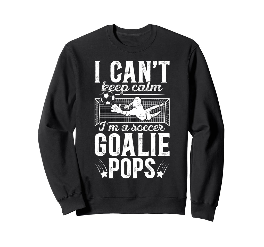 Im Soccer Goalie Pops Soccer Goalkeeper Sweatshirt - Unique Graphic Unisex - T-Shirt, Sweatshirt, Hoodie