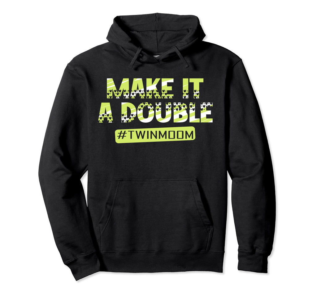 Make It Double Twinmom Twin Mom Funny Mom Hoodie - Unique Graphic Unisex - T-Shirt, Sweatshirt, Hoodie