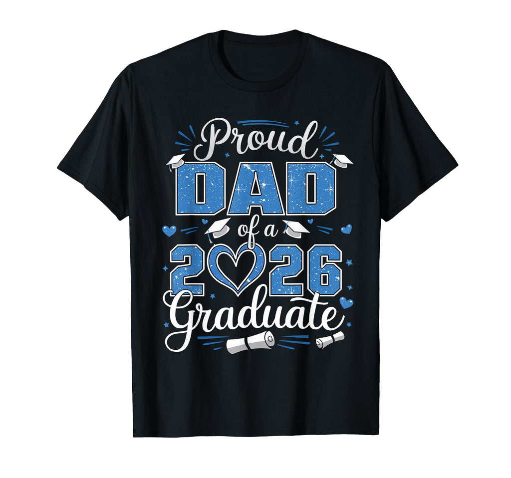 Proud Dad Class 2026 Graduate 2026 T-Shirt - Casual Everyday Wear Unisex - T-Shirt, Sweatshirt, Hoodie