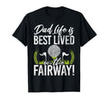 Dad Life Is Best Lived Fairway Golf T-Shirt - Novelty Apparel for Adults - T-Shirt, Sweatshirt, Hoodie