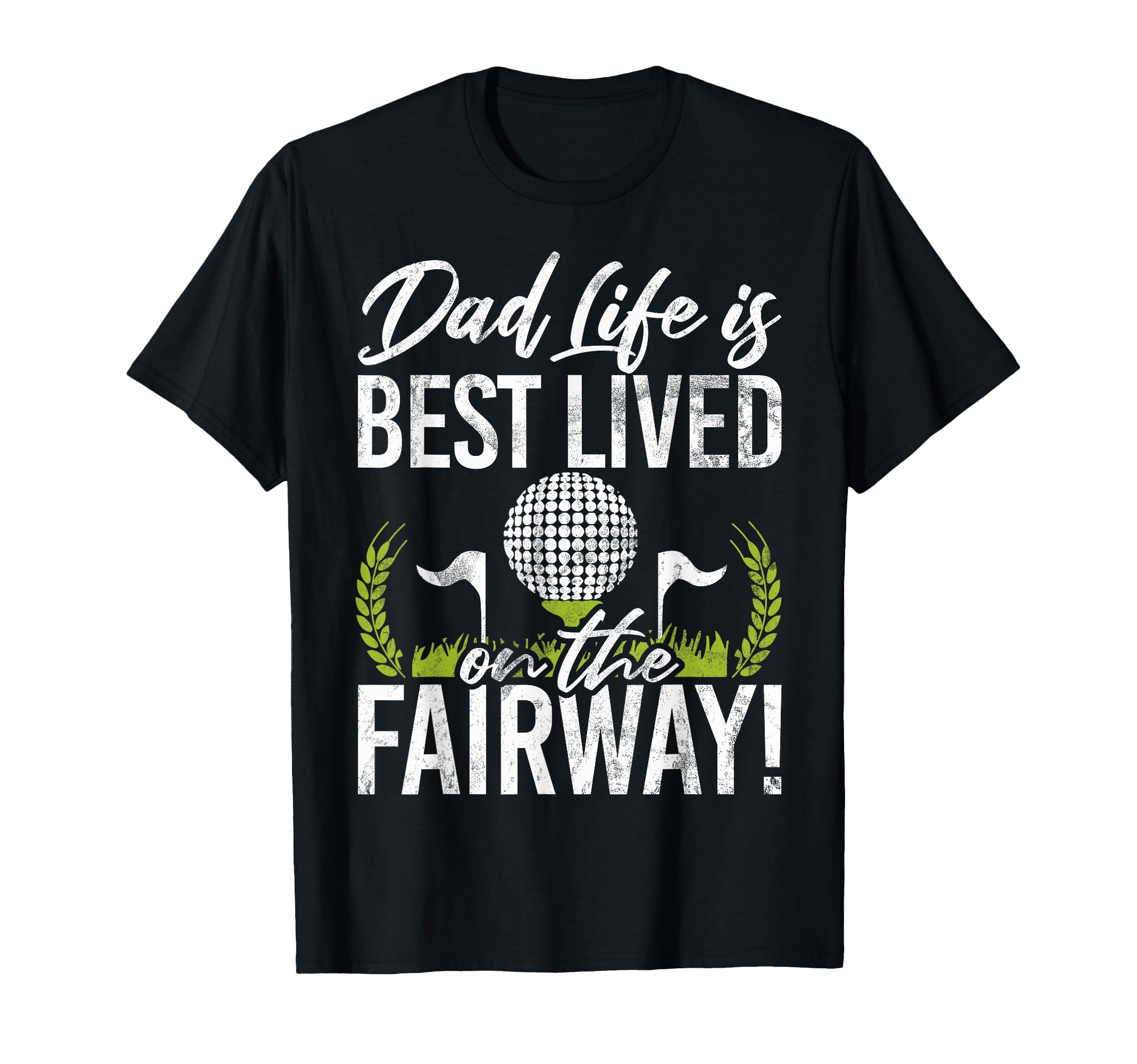Dad Life Is Best Lived Fairway Golf T-Shirt - Novelty Apparel for Adults - T-Shirt, Sweatshirt, Hoodie