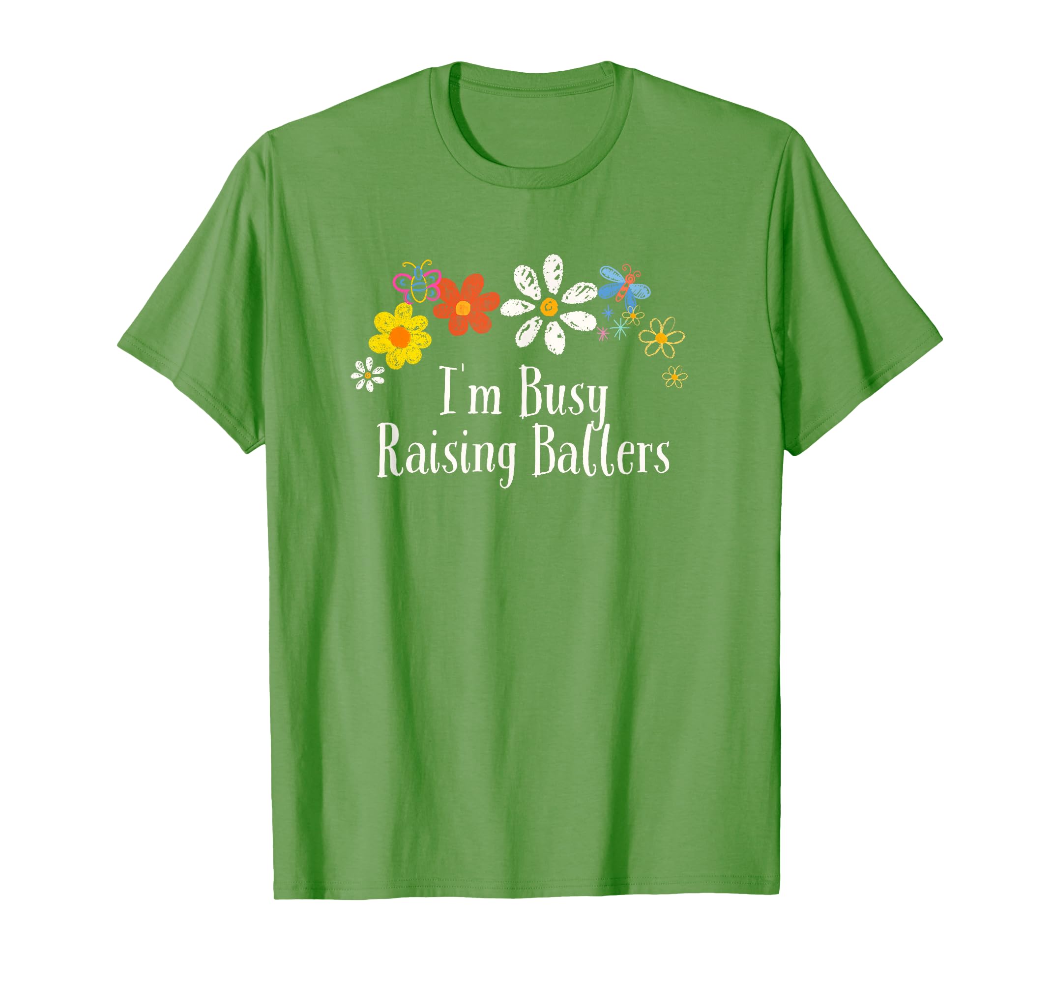 Floral Artwork Im Busy Raising Ballers T-Shirt - Fun Novelty Design Unisex - T-Shirt, Sweatshirt, Hoodie