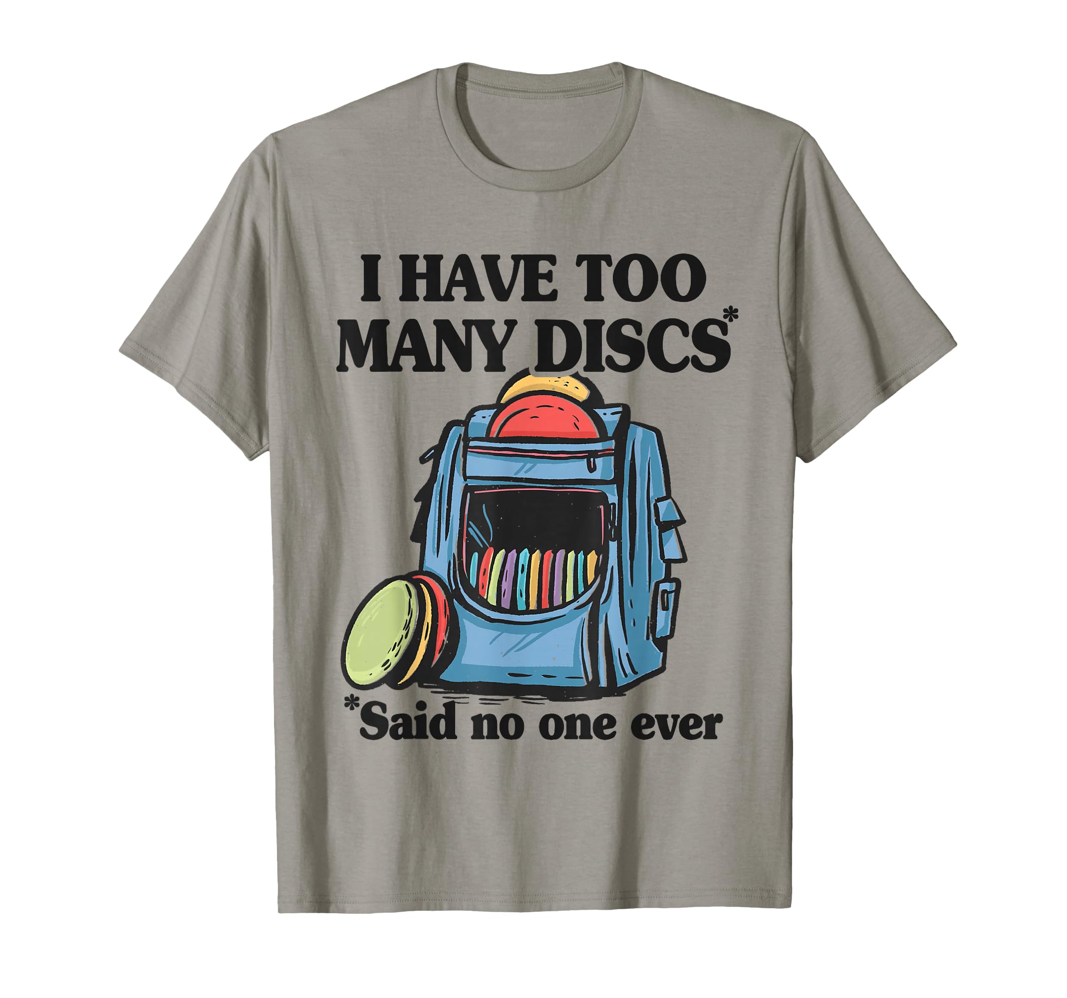 I Have Too Many Discs Disc Golf T-Shirt - Novelty Apparel Men Women - T-Shirt, Sweatshirt, Hoodie