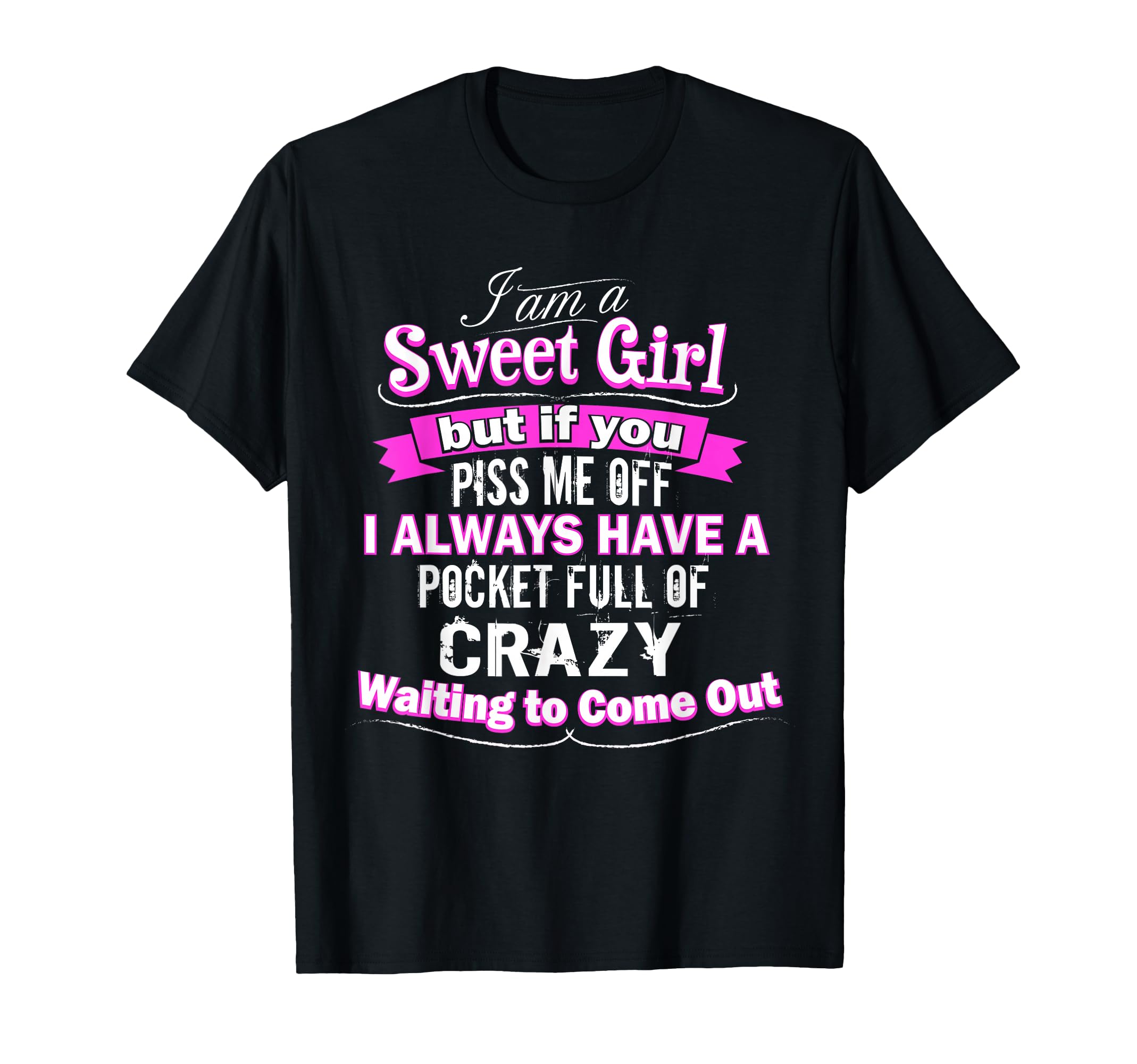 Im Sweet But If You Piss Me Off Im Crazy T-Shirt - Graphic Print Unisex - T-Shirt, Sweatshirt, Hoodie
