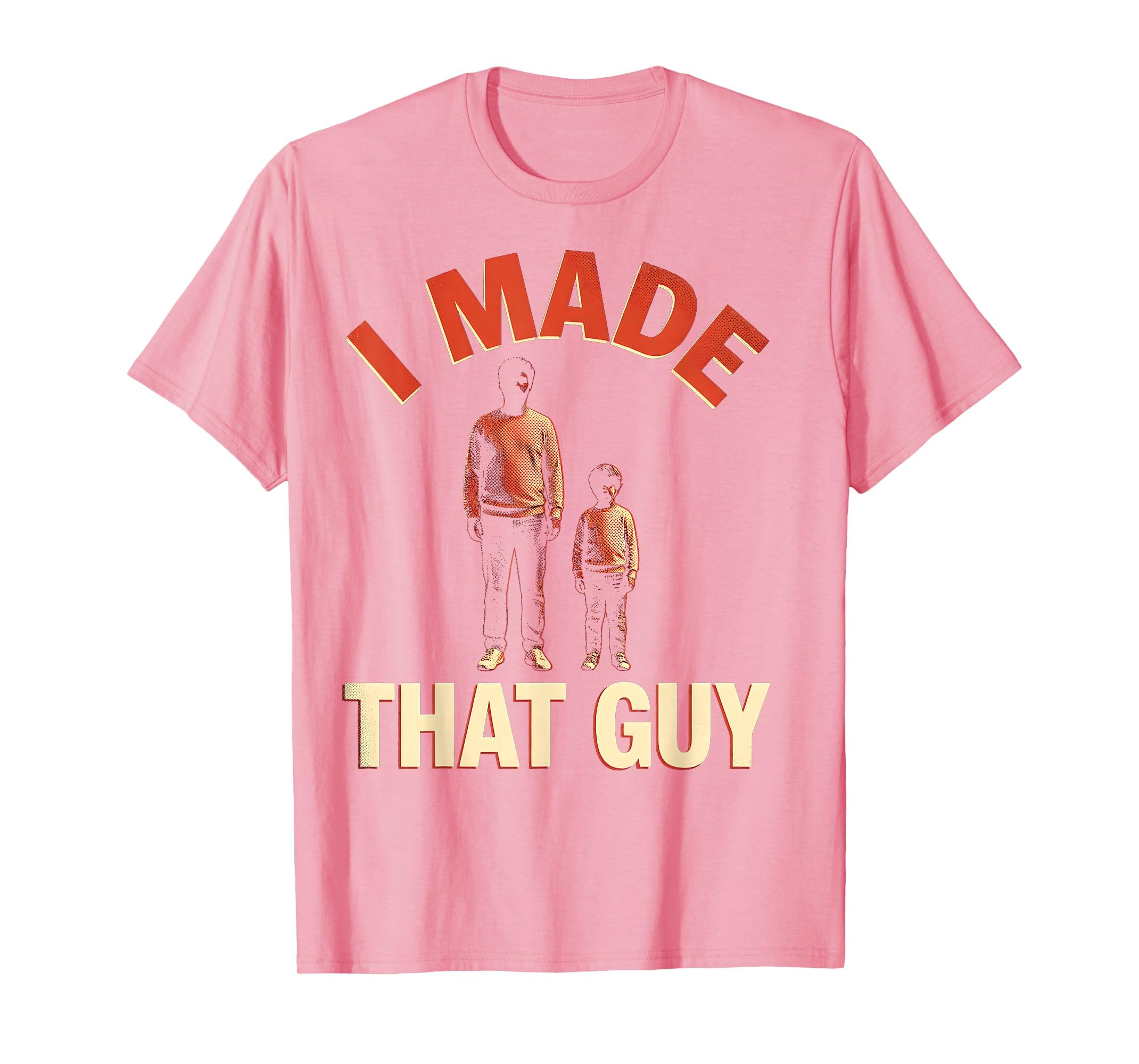 I Made That Guy Father Son Matching T-Shirt - Graphic Print Unisex - T-Shirt, Sweatshirt, Hoodie