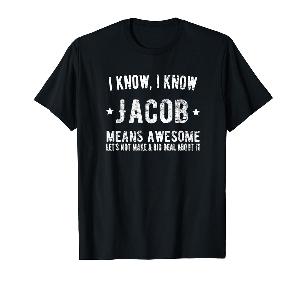 Jacob Means Awesome Best Jacob Ever T-Shirt - Streetwear Style Men Women - T-Shirt, Sweatshirt, Hoodie