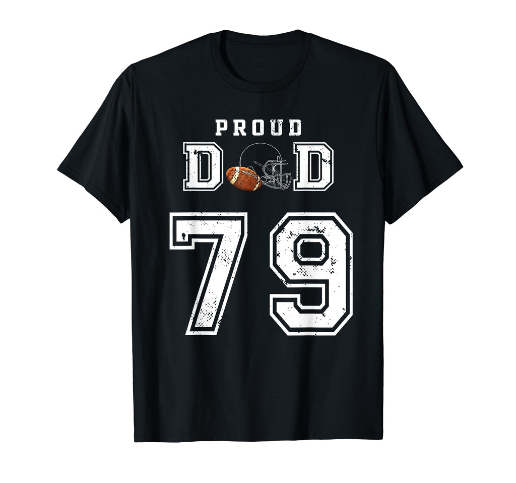 Custom Proud Football Dad Number 79 T-Shirt - Casual Everyday Wear Unisex - T-Shirt, Sweatshirt, Hoodie