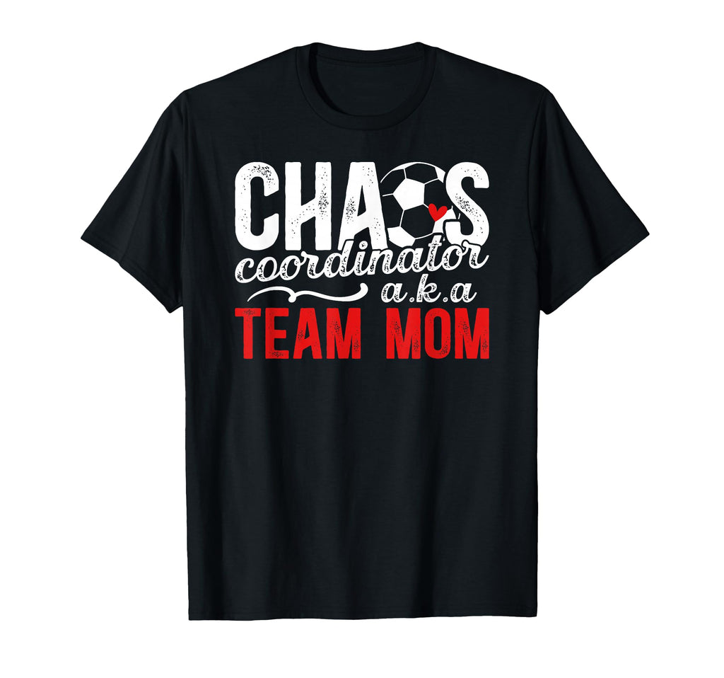 Chaos Coordinator Soccer Team Mom T-Shirt - Streetwear Style Men Women - T-Shirt, Sweatshirt, Hoodie