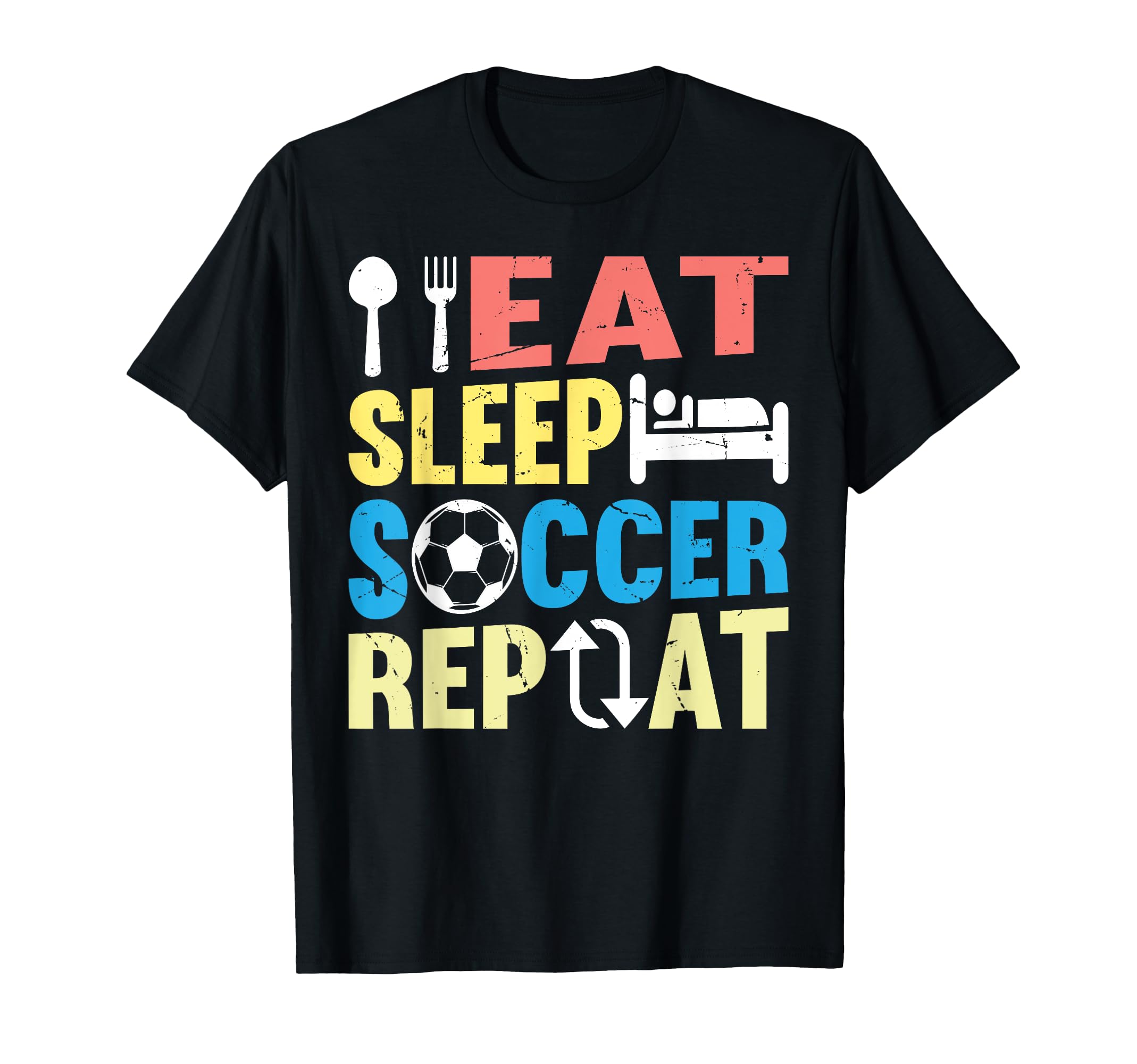 Eat Sleep Soccer Repeat Soccer T-Shirt - Casual Everyday Wear Men Women - T-Shirt, Sweatshirt, Hoodie