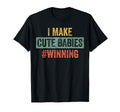 I Make Babies Winning Funny New Dad Mom T-Shirt - Graphic Print for Adults - T-Shirt, Sweatshirt, Hoodie