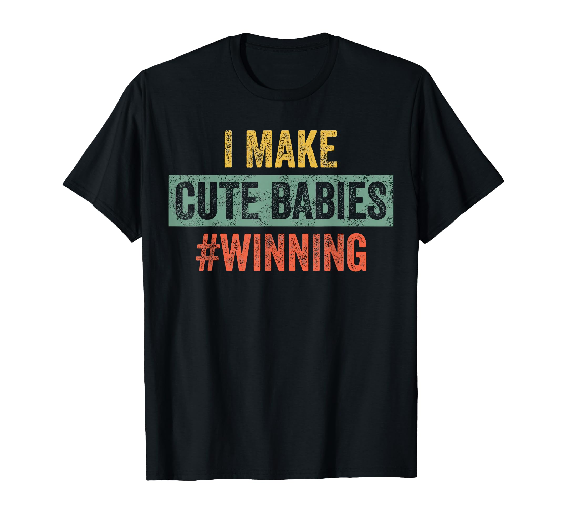 I Make Babies Winning Funny New Dad Mom T-Shirt - Graphic Print for Adults - T-Shirt, Sweatshirt, Hoodie